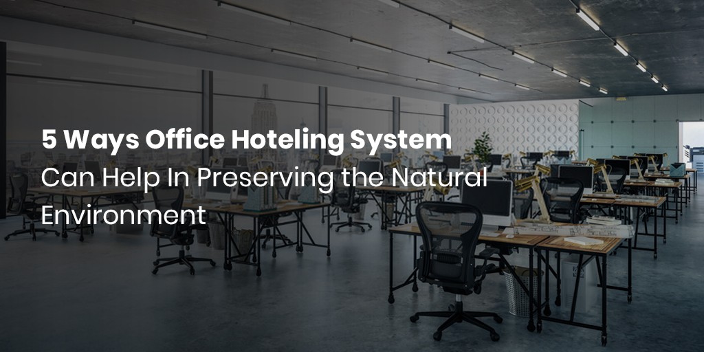 5 Möglichkeiten, wie das Bürohotelsystem zur Erhaltung der natürlichen Umwelt beitragen kann