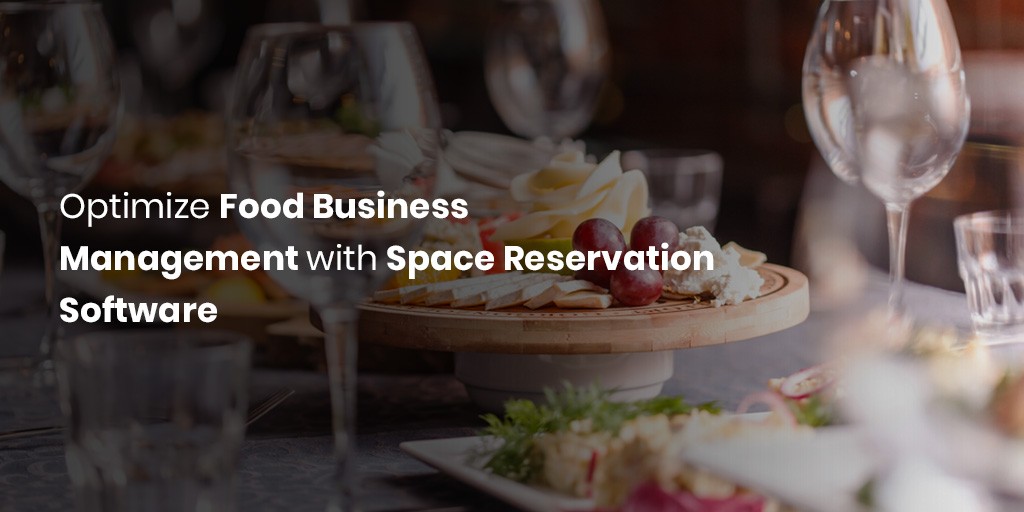 Otimize a gestão de negócios de alimentos com software de reserva de espaço