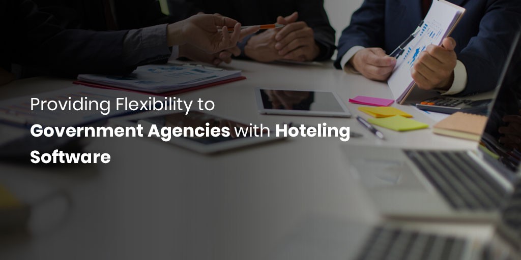 Providing Flexibility to Government Agencies with Hoteling Software