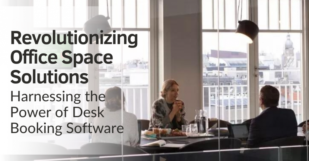 Revolutionizing Office Space Solutions: Harnessing the Power of Desk Booking Software