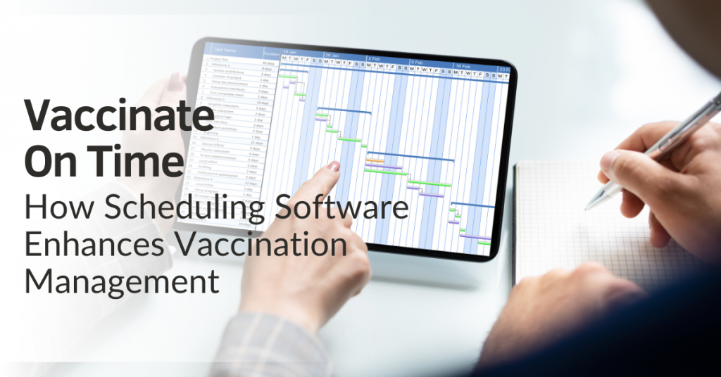 Vaccinate On Time: How Scheduling Software Enhances Vaccination Management