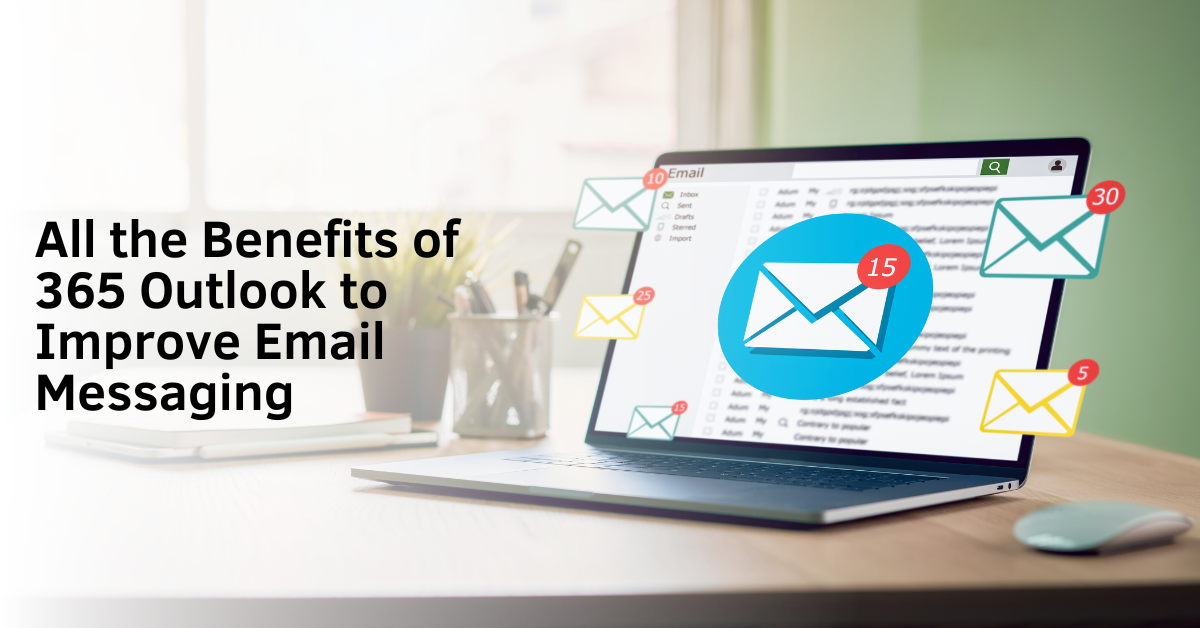All the Benefits of 365 Outlook to Improve Email Messaging