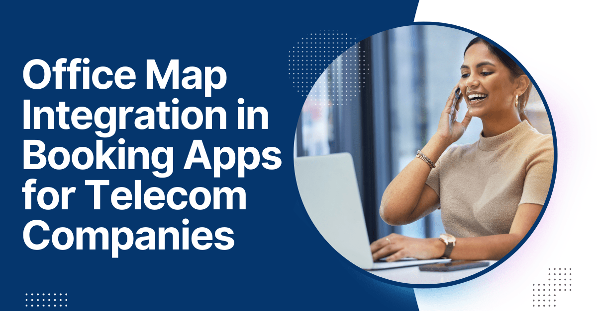 Office Map Integration in Booking Apps for Telecom Companies