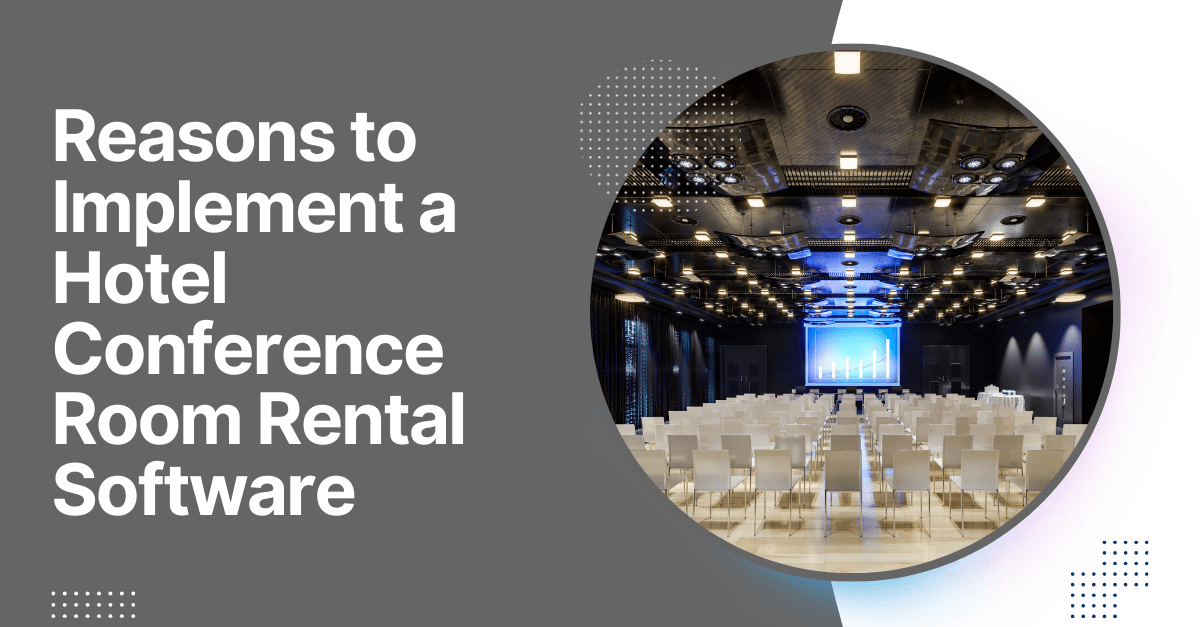 Reasons to Implement a Hotel Conference Room Rental Software